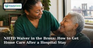 NHTD Waiver in the Bronx: How to Get Home Care After a Hospital Stay