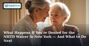 What Happens If You’re Denied for the NHTD Waiver in New York — And What to Do Next