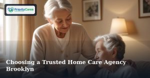 Choosing a Trusted Home Care Agency Brooklyn