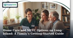Home Care and MLTC Options on Long Island: A Family’s Getting-Started Guide