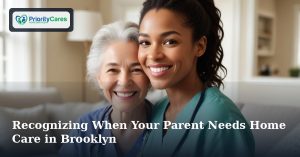 Recognizing When Your Parent Needs Home Care in Brooklyn