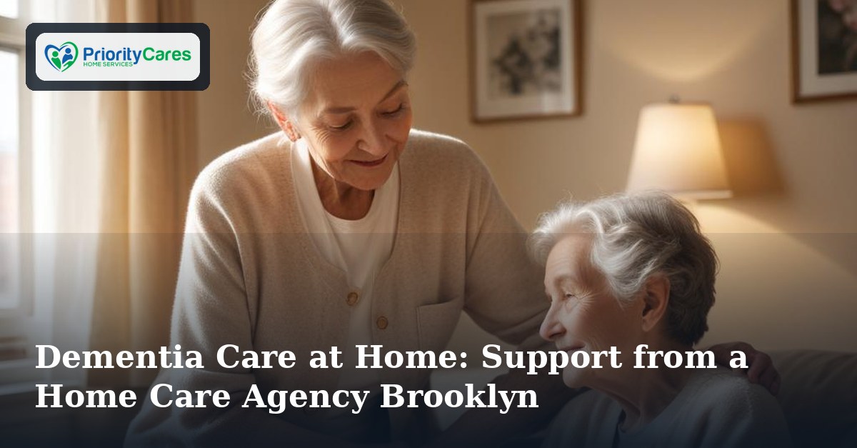 Dementia Care at Home: Support from a Home Care Agency Brooklyn