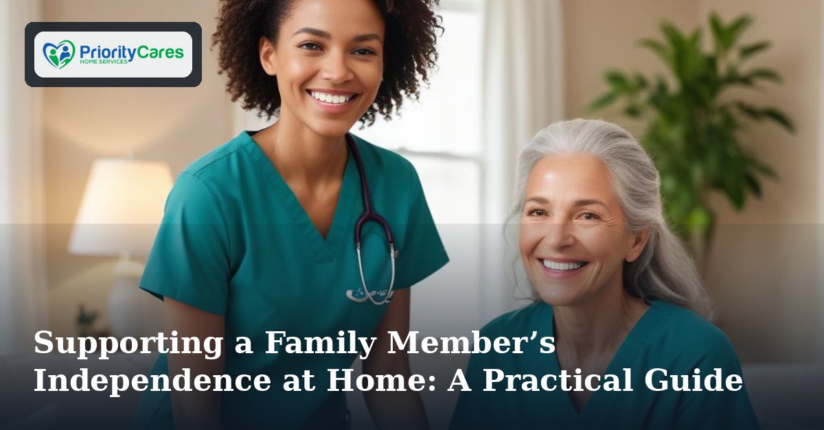 Supporting a Family Member’s Independence at Home: A Practical Guide