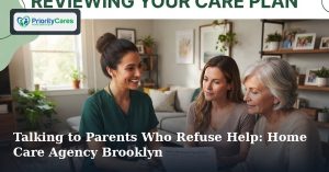 Talking to Parents Who Refuse Help: Home Care Agency Brooklyn