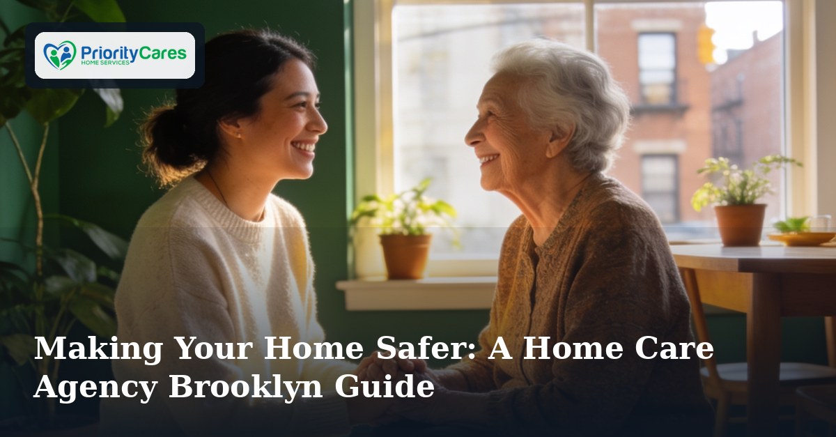 Making Your Home Safer: A Home Care Agency Brooklyn Guide