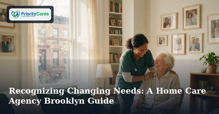 Recognizing Changing Needs: A Home Care Agency Brooklyn Guide
